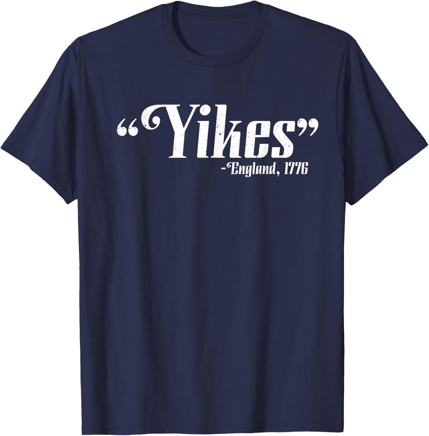 Yikes - England, 1776 4th Of July Patriotic Gift T-Shirt - T-Shirt | Navy