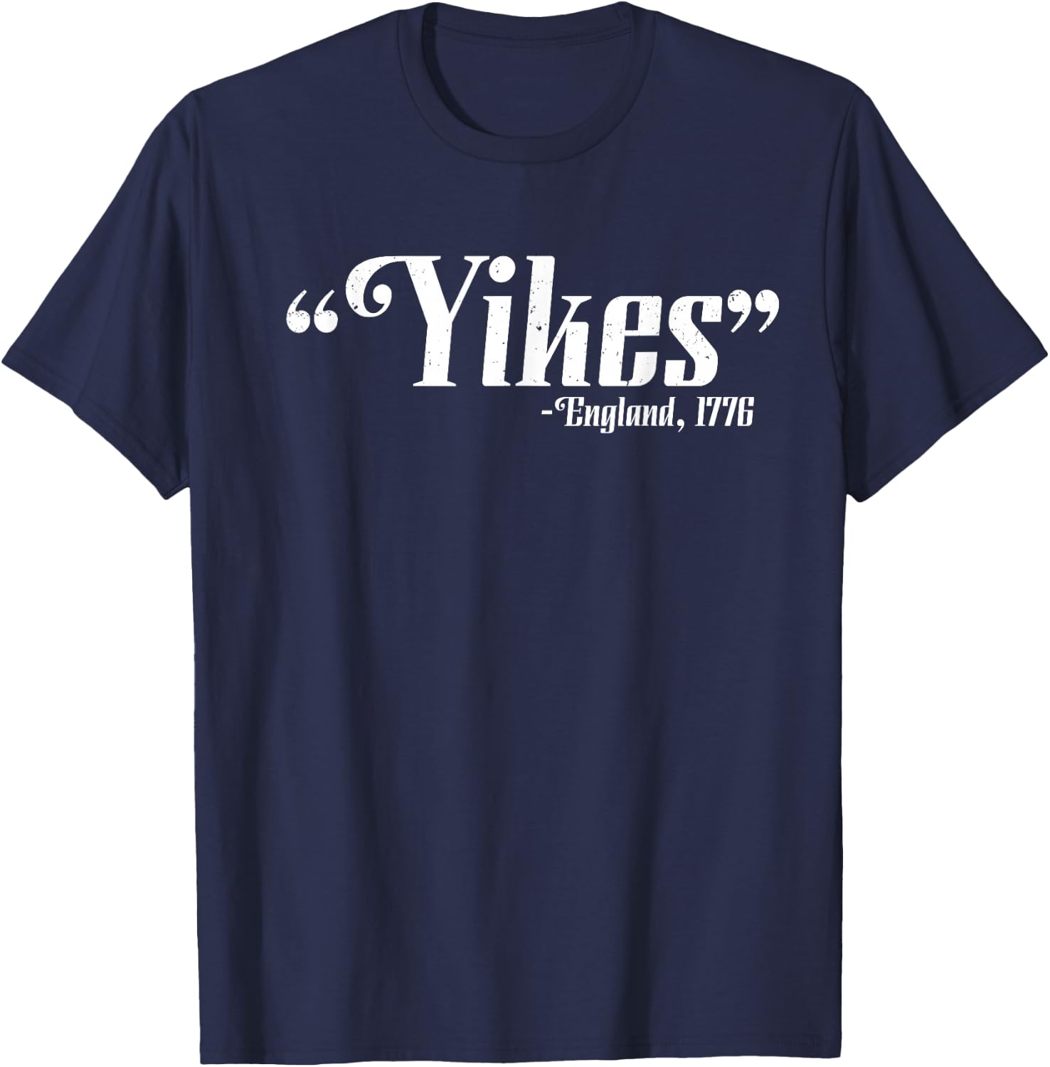 Yikes - England, 1776 4th Of July Patriotic Gift T-Shirt - T-Shirt | Navy