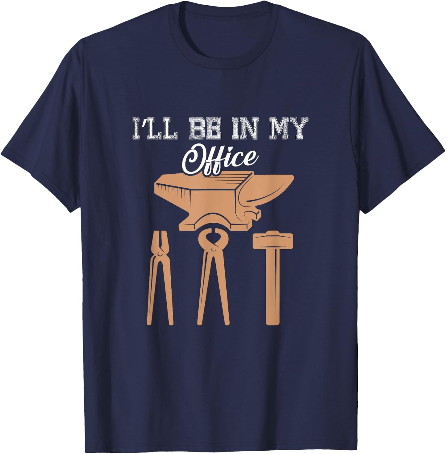I’ll Be In My Office Blacksmith Tools Forging Fire Design T-Shirt - T-Shirt | Navy