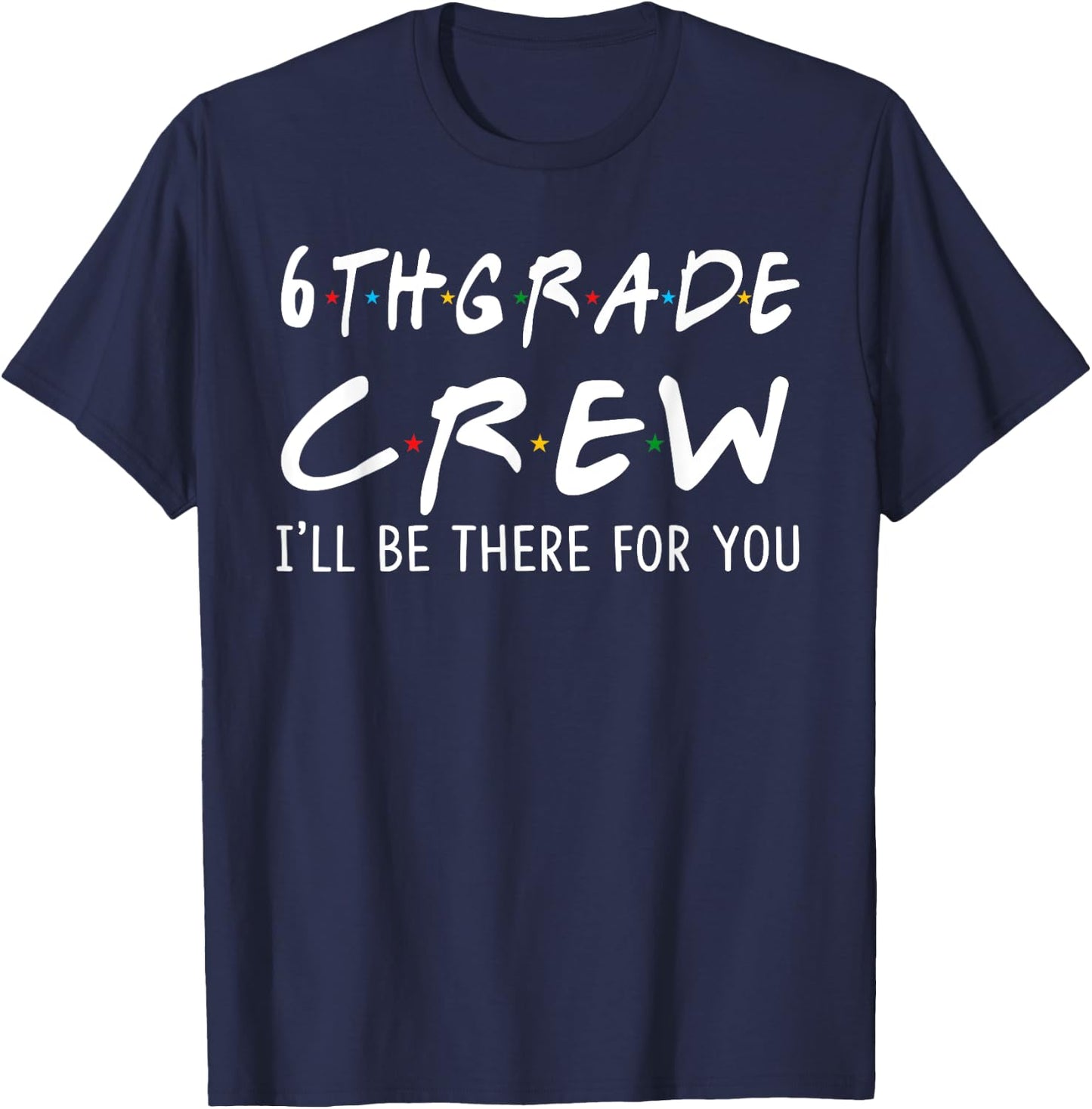 6th Grade Crew I'll Be There for You Back To School Gifts T-Shirt - T-Shirt | Navy
