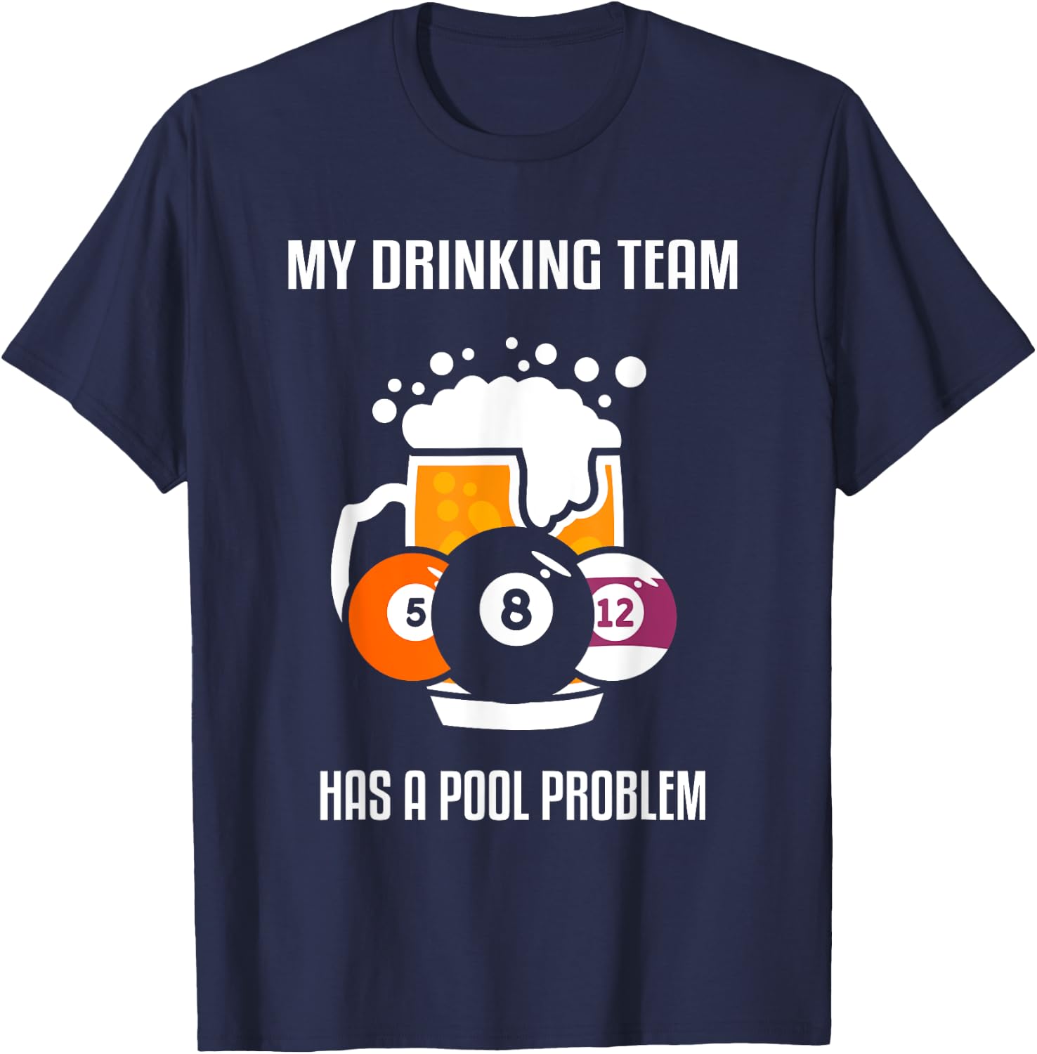 My Drinking Team Has A Pool Problem Beer Drinking Billiard T-Shirt - T-Shirt | Navy