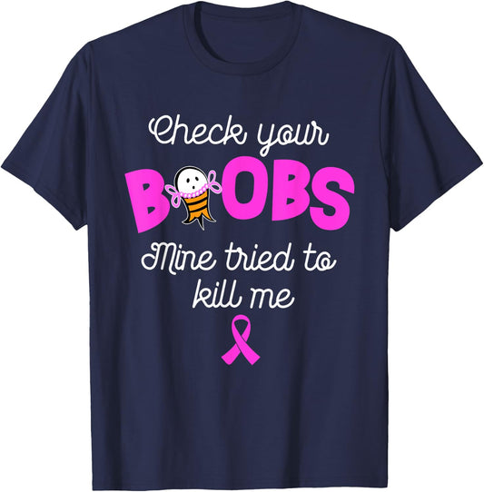 Check your boobs mine tried to kill me, breast cancer T-Shirt - T-Shirt | Navy