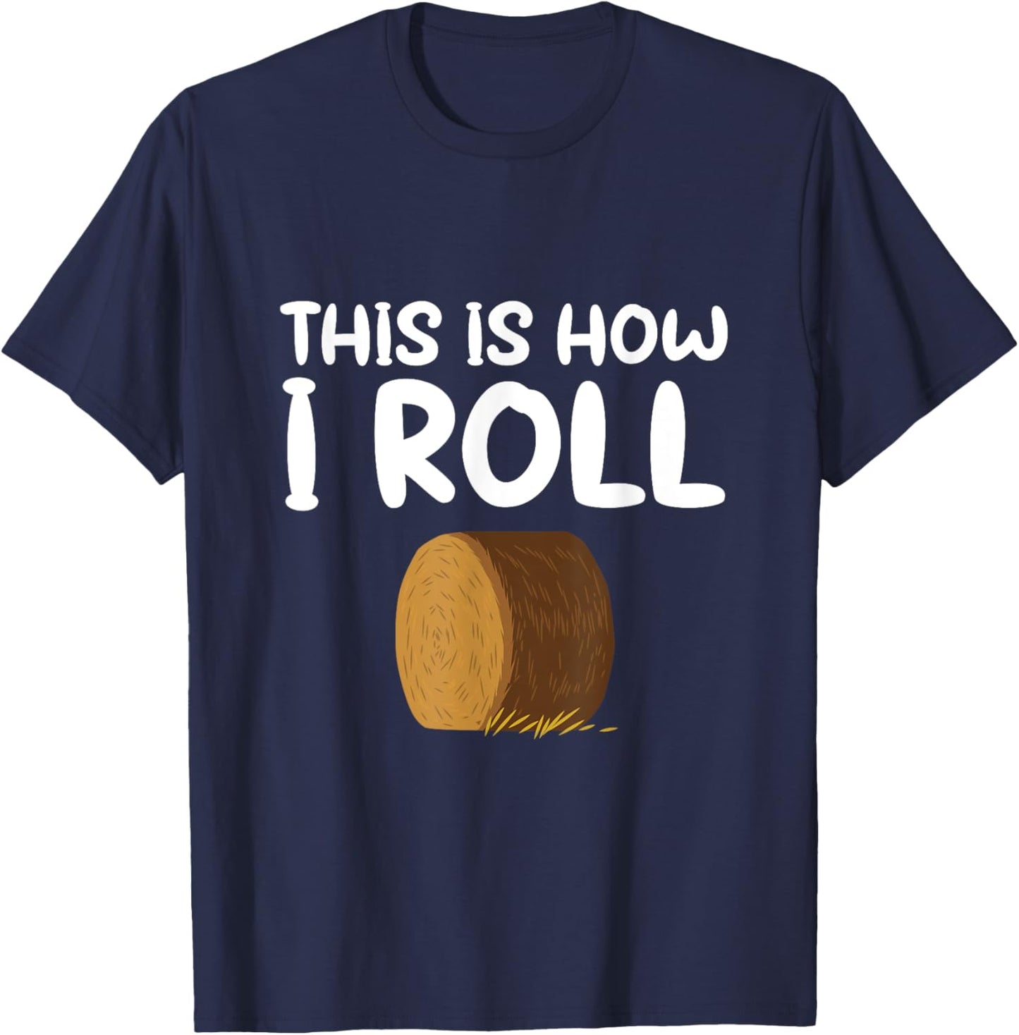 This is How I Roll Hay Bale Farming Gift T-Shirt - T-Shirt | Navy