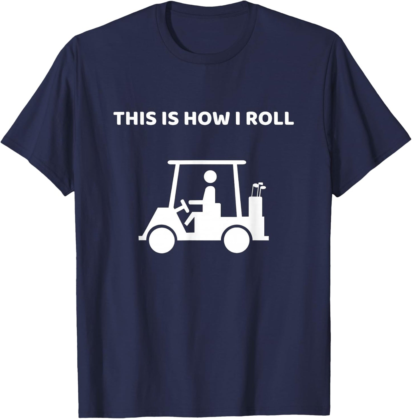 This Is How I Roll Golf Cart Funny Golf This Is How I Roll T-Shirt - T-Shirt | Navy