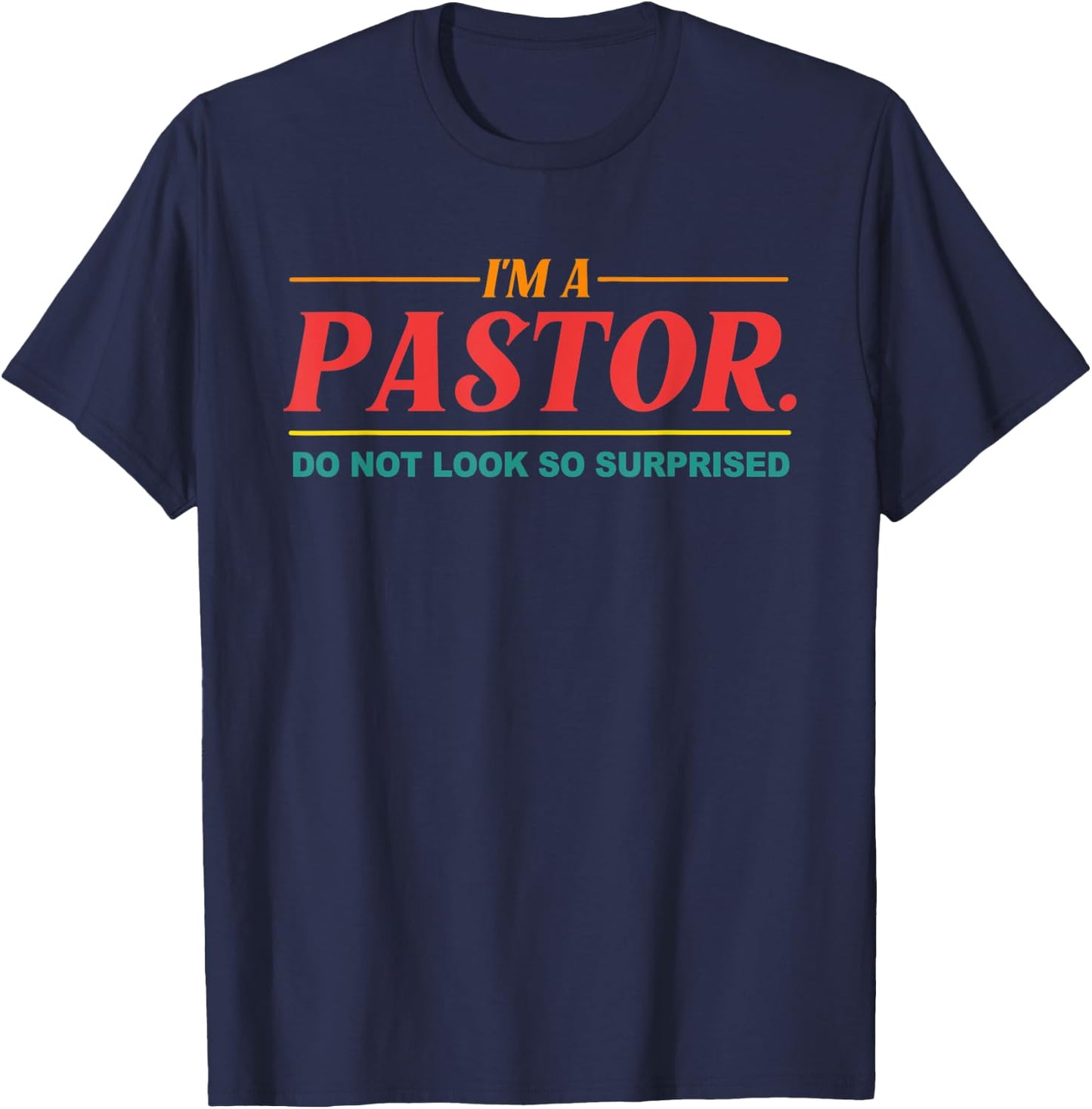 I'm A Pastor Do Not Look So Surprised Apparel T-Shirt - T-Shirt | Navy