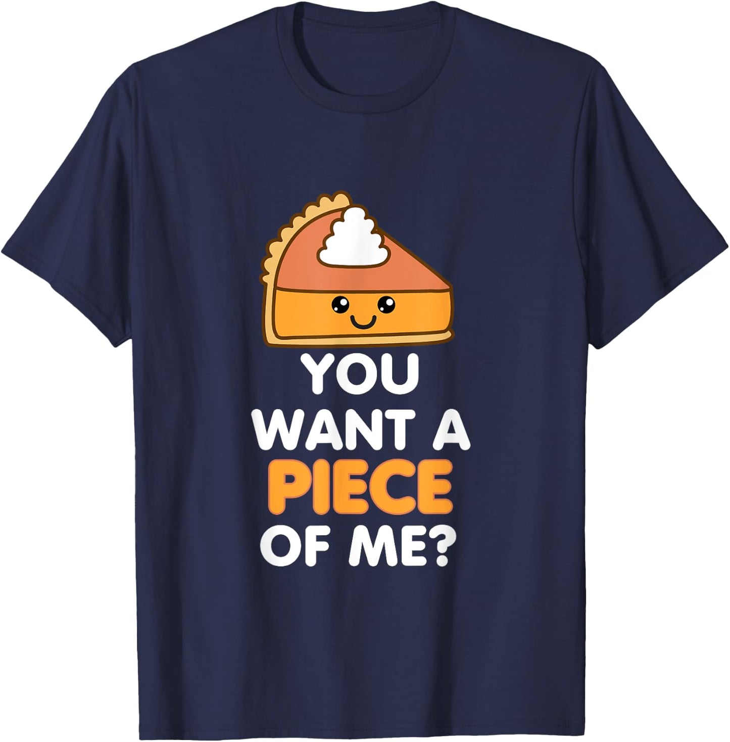 You Want A Piece Of Me Pumpkin Pie Funny Thanksgiving Day T-Shirt - T-Shirt | Navy