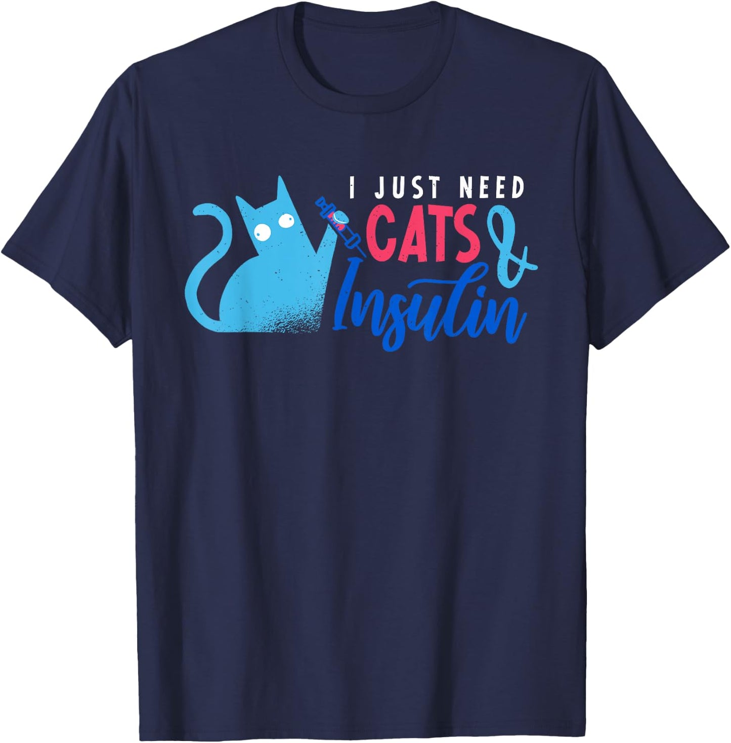 I Just Need Cats & Insulin | Funny Diabetes Awareness T-Shirt - T-Shirt | Navy