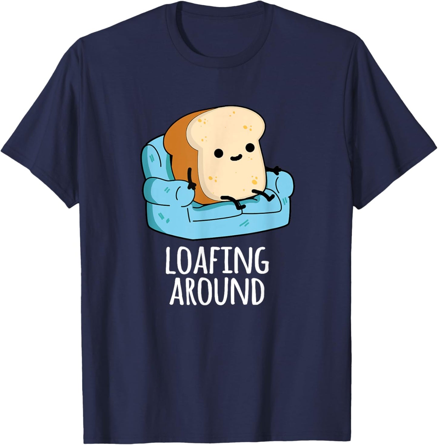 Loafing Around Funny Bread Pun T-Shirt - T-Shirt | Navy