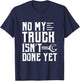 No My Truck Isn't Done Yet Funny Guy Car Lover T-Shirt - T-Shirt | Navy