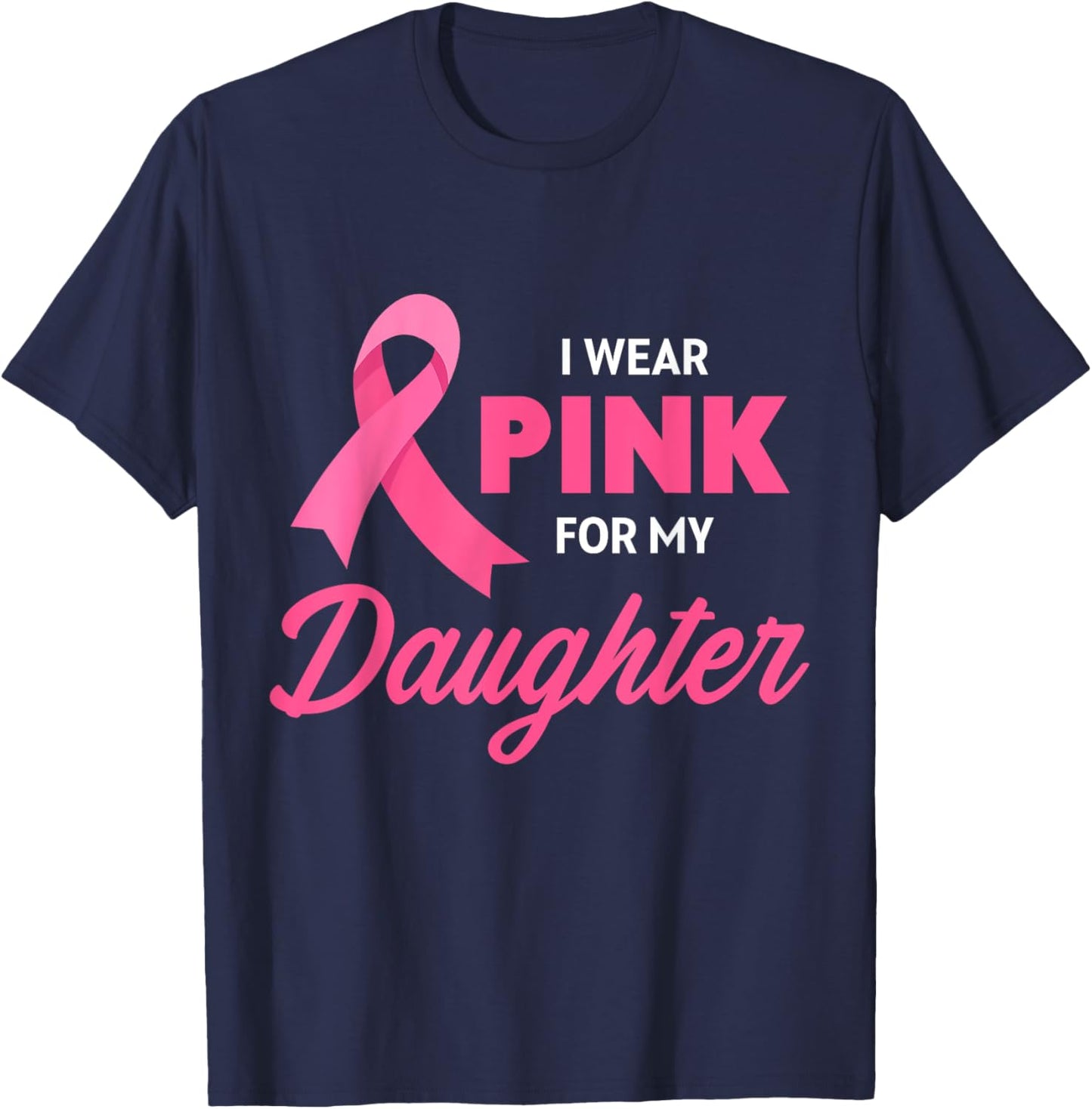 Breast Cancer Support I Wear Pink For My Daughter Ribbon T-Shirt - T-Shirt | Navy