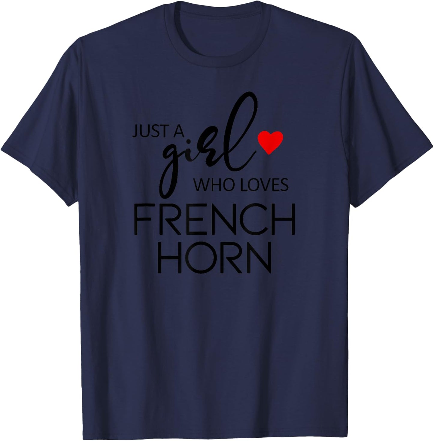 Just A Girl Who Loves French Horn - Music French Horn T-Shirt - T-Shirt | Navy