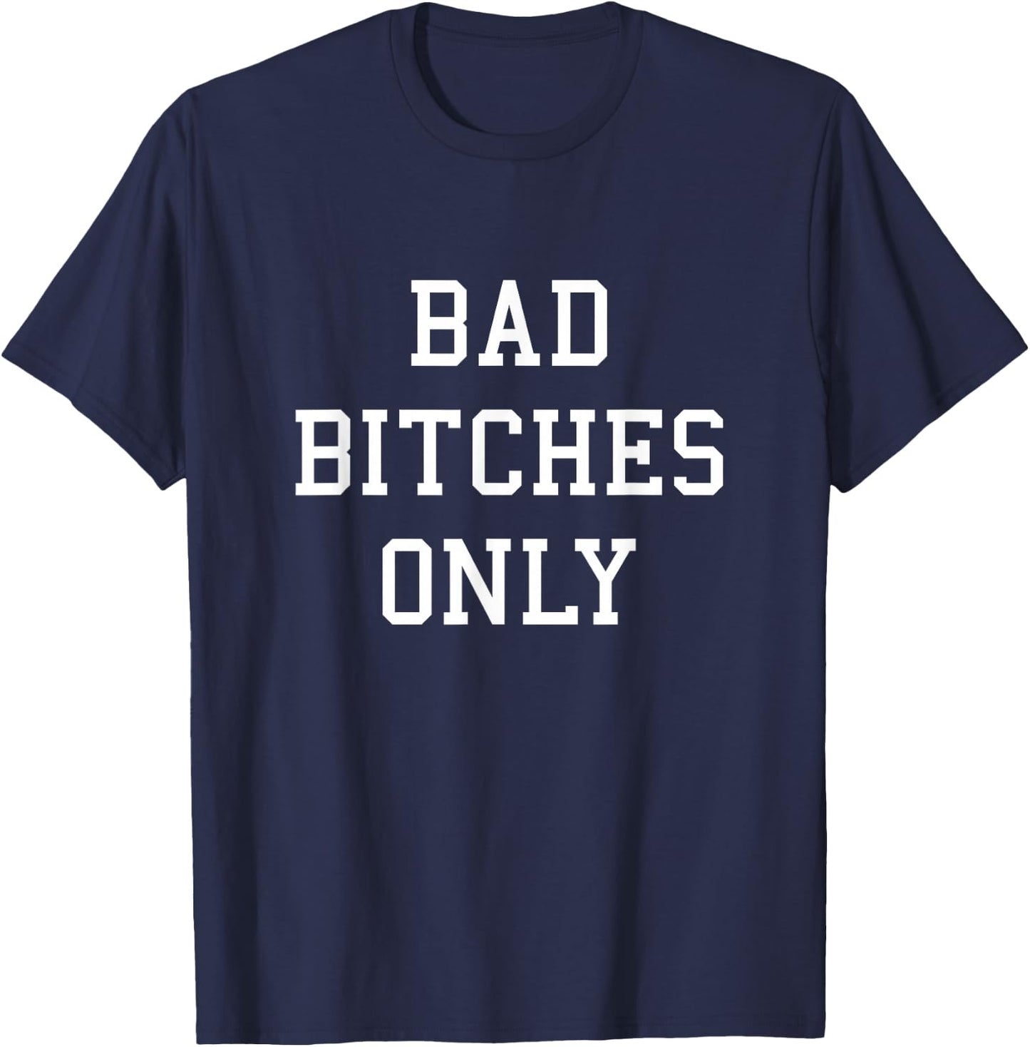 Bad Bitches Only T-Shirt - T-Shirt | Navy