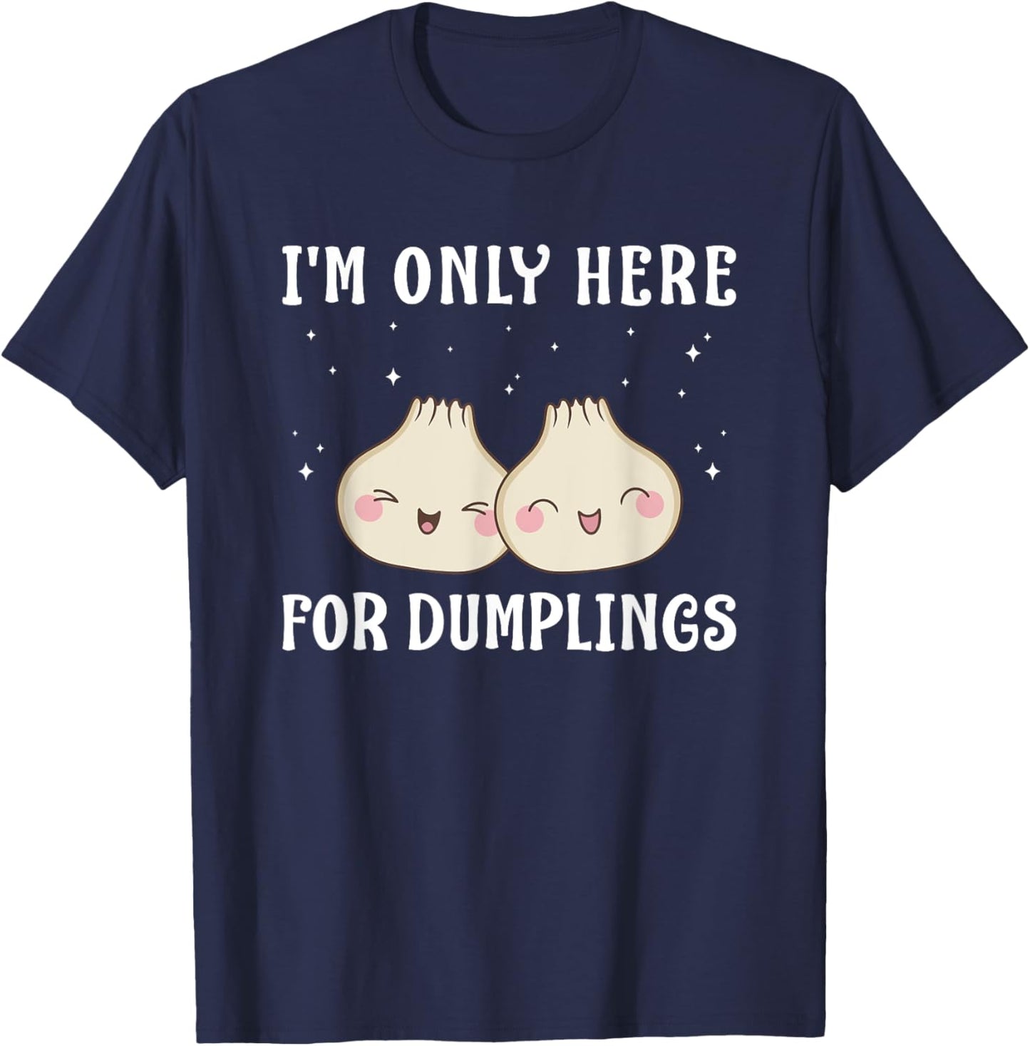 I'm Only Here For Dumplings Dim Sum Kawaii T-Shirt - T-Shirt | Navy
