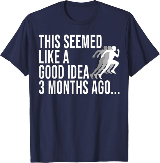 This Seemed Like A Good Idea 3 Months Ago Marathon Runners T-Shirt - T-Shirt | Navy
