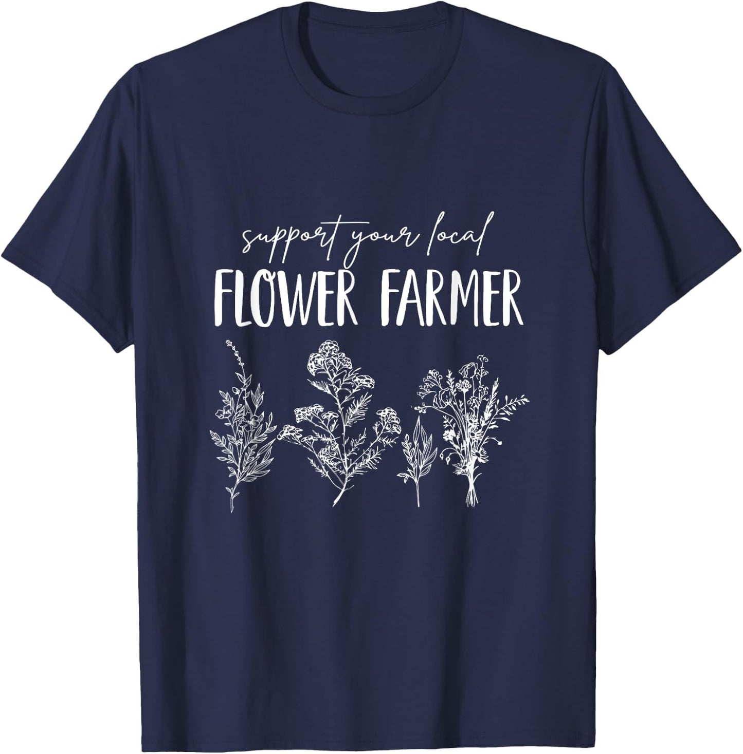 Support Your Local Flower Farmer Homegrown Farmers Market T-Shirt - T-Shirt | Navy