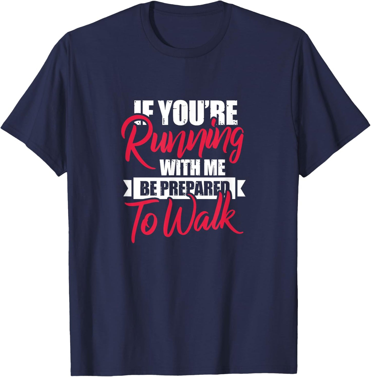 Fitness Funny If You're Running With Me Be Prepared To Walk T-Shirt - T-Shirt | Navy