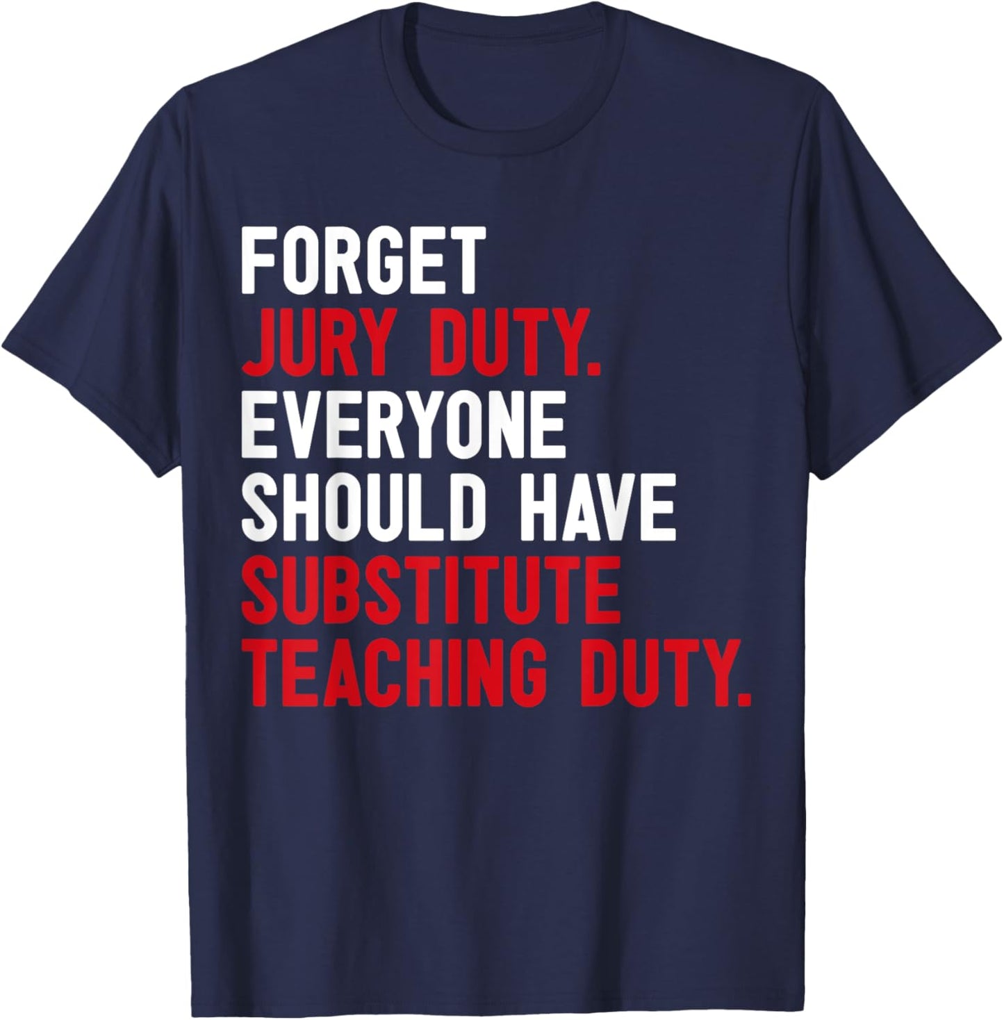 Forget Jury Duty Everyone Should Have Substitute Teaching T-Shirt - T-Shirt | Navy