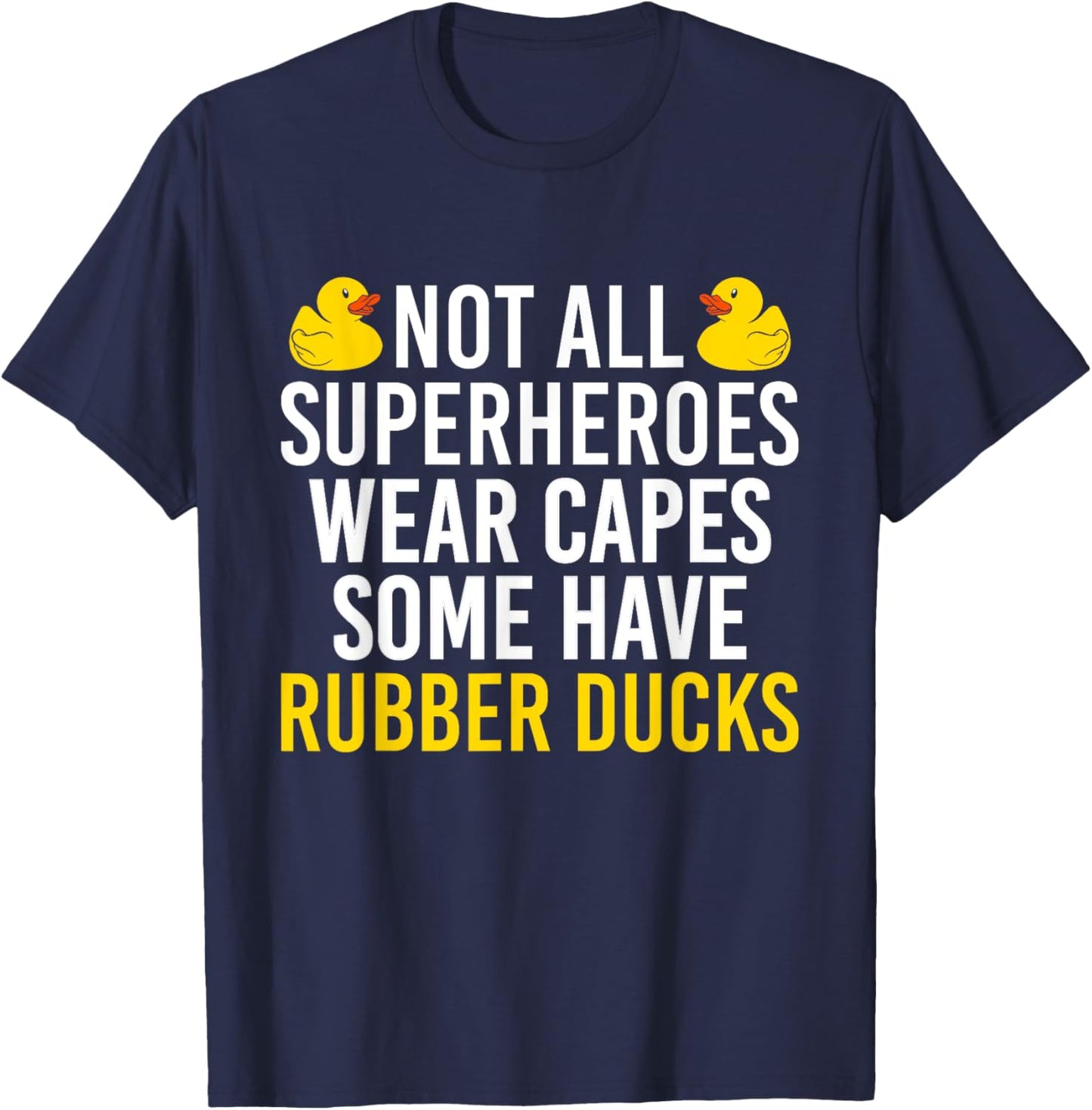 Not All Superheroes Wear Capes Rubber Duck Bath Duck T-Shirt - T-Shirt | Navy