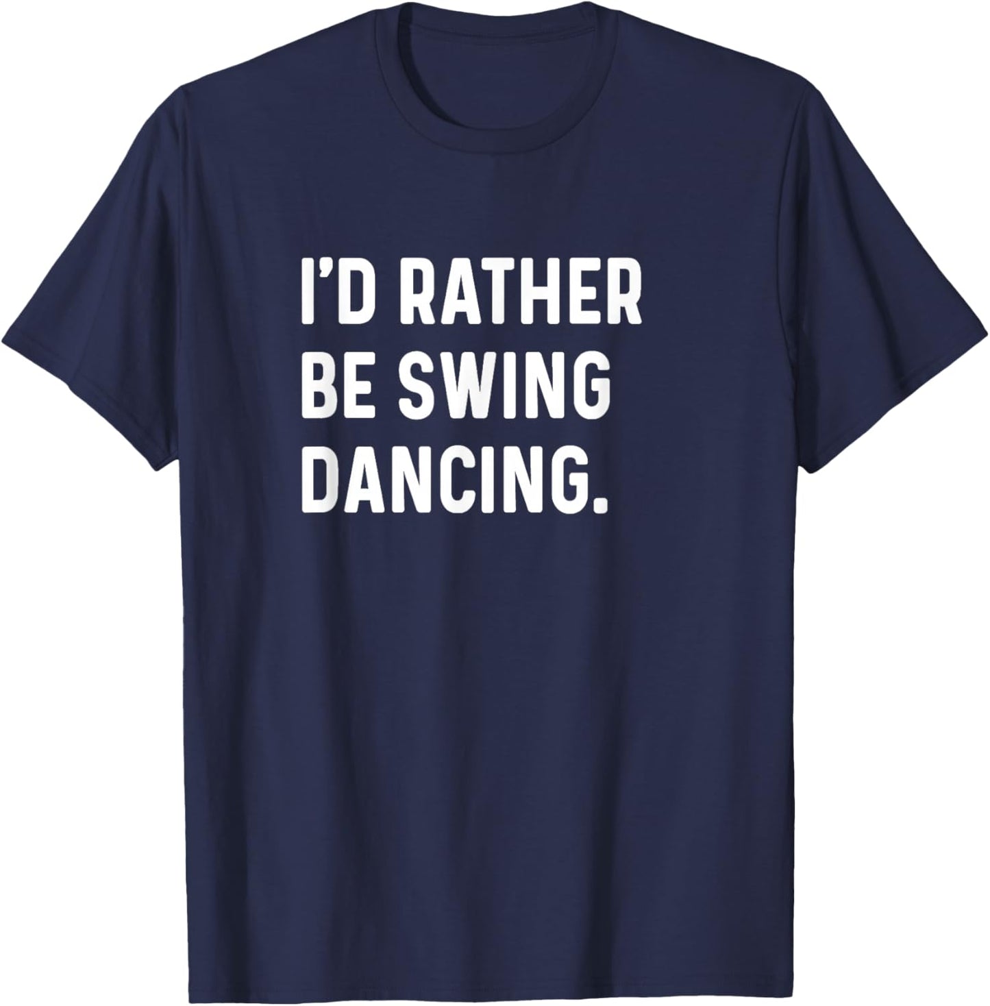 I'd Rather Be Swing Dancing - Dance Dancer Studio T-Shirt - T-Shirt | Navy