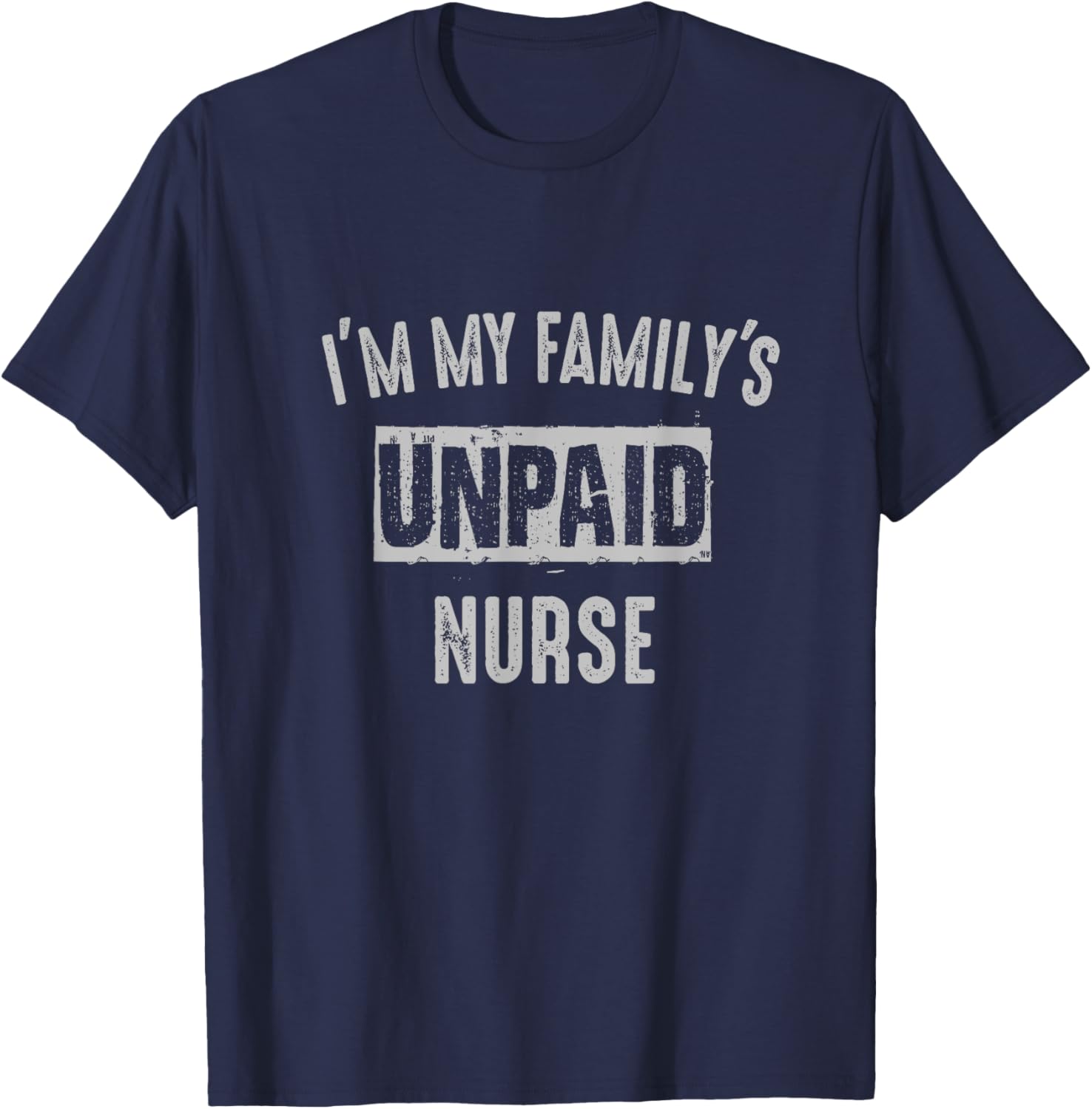 Nurse RN LPN BSN MSN APRN My family's unpaid funny T-Shirt - T-Shirt | Navy