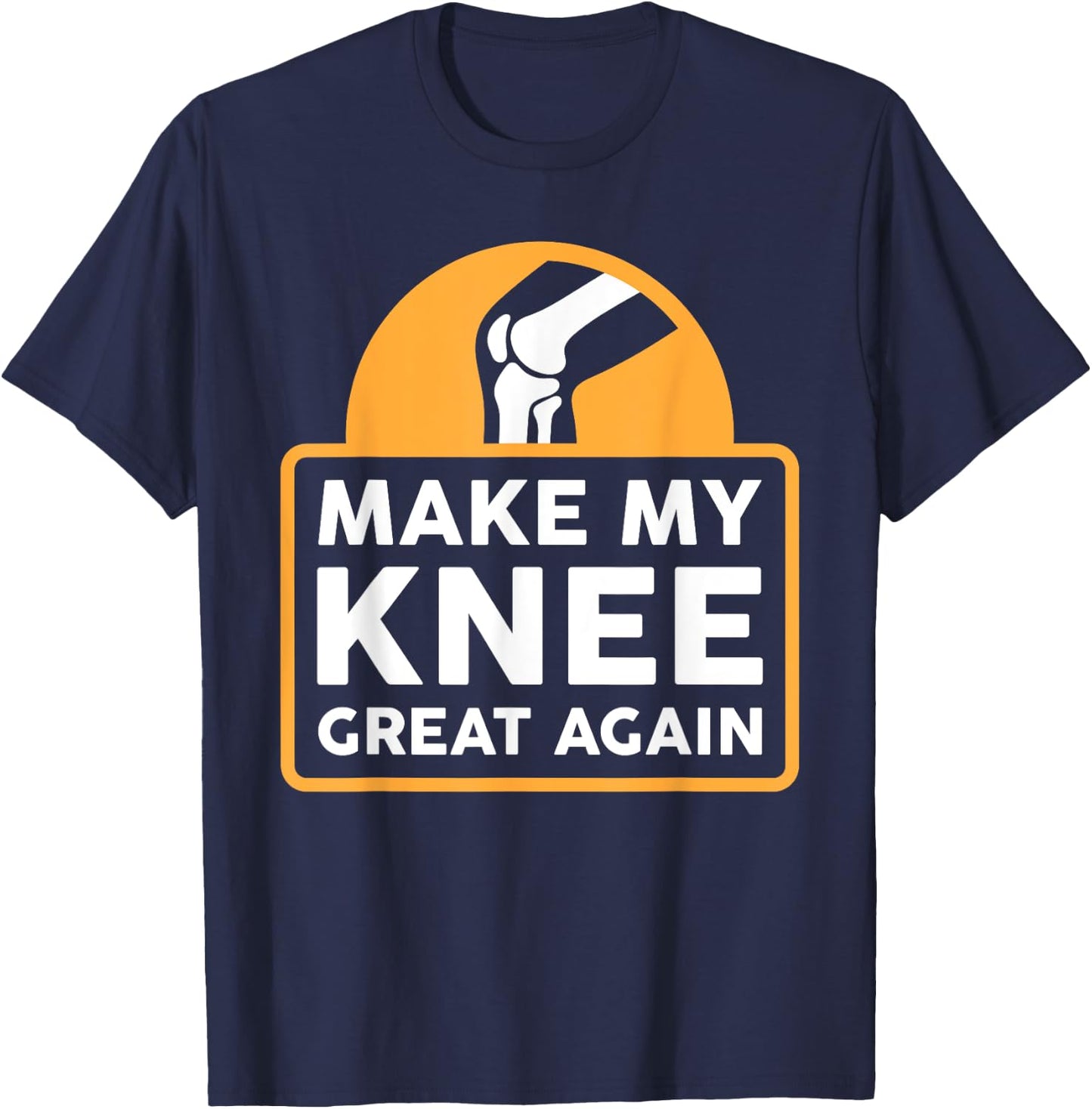 Make My Knee Great Again Funny Knee Replacement Surgery Gift T-Shirt - T-Shirt | Navy