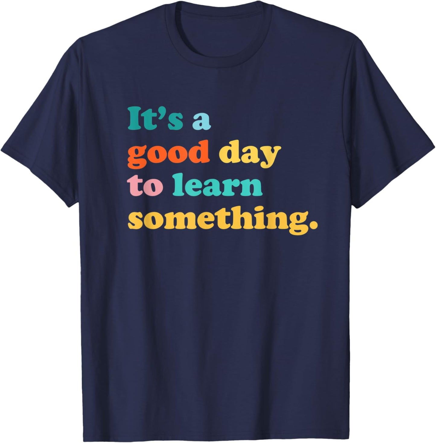 It’s a Good Day to Learn Something Teacher Student Women Kids T-Shirt - T-Shirt | Navy
