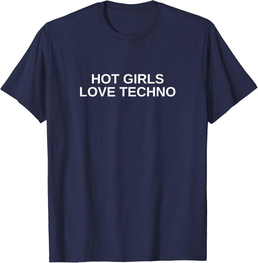 Hot Girls Love Techno Funny EDM House DJ Rave Novelty T-Shirt - T-Shirt | Navy