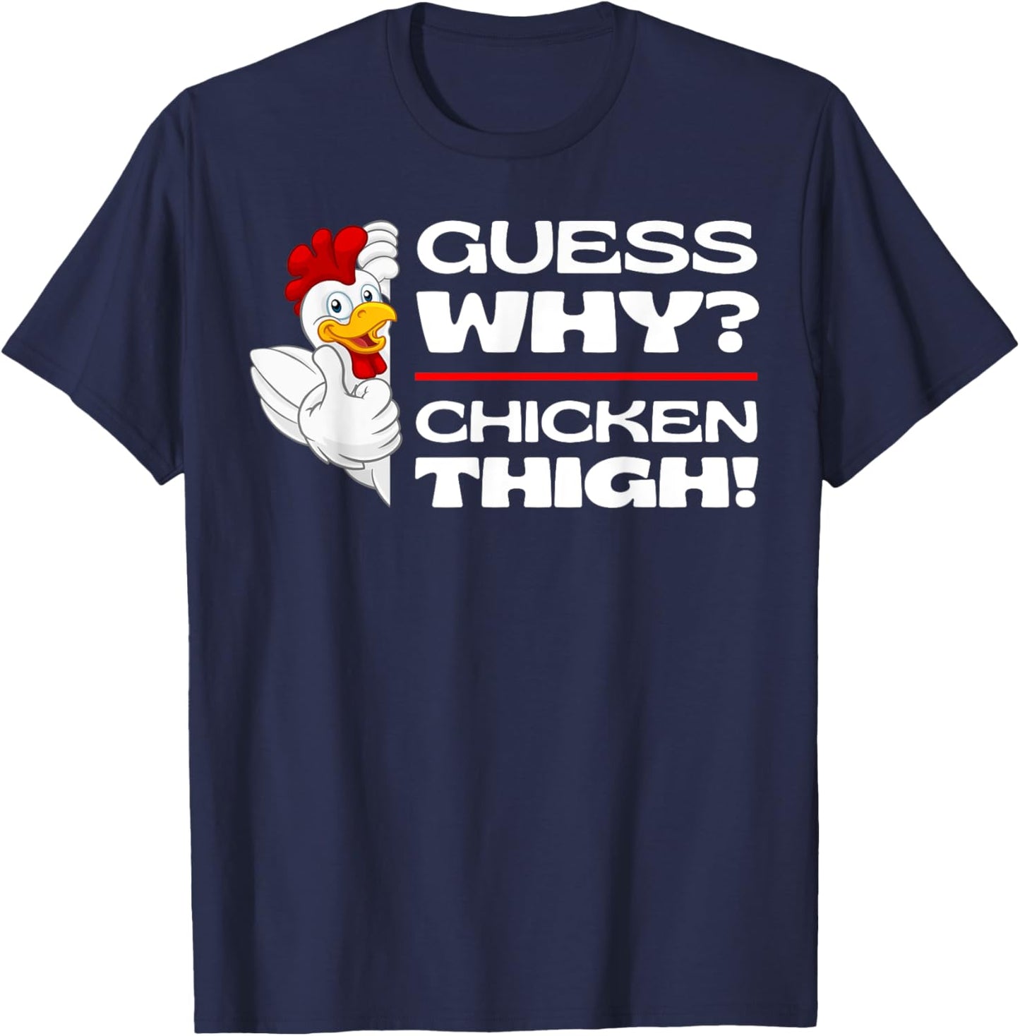 Guess Why Chicken Thigh: Funny Chickens Jokes Chicken Memes T-Shirt - T-Shirt | Navy