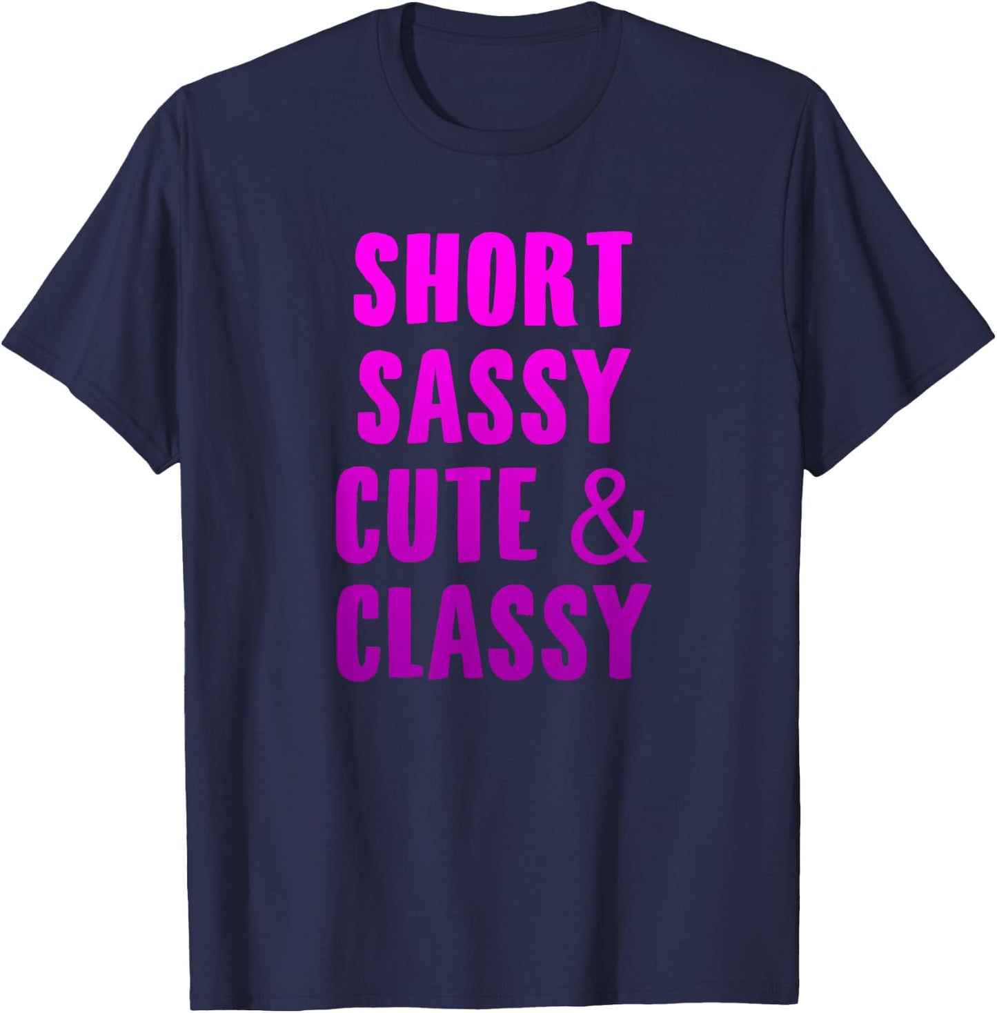 Short Sassy Cute & Classy Funny Short Girls Friends Gift T-Shirt - T-Shirt | Navy