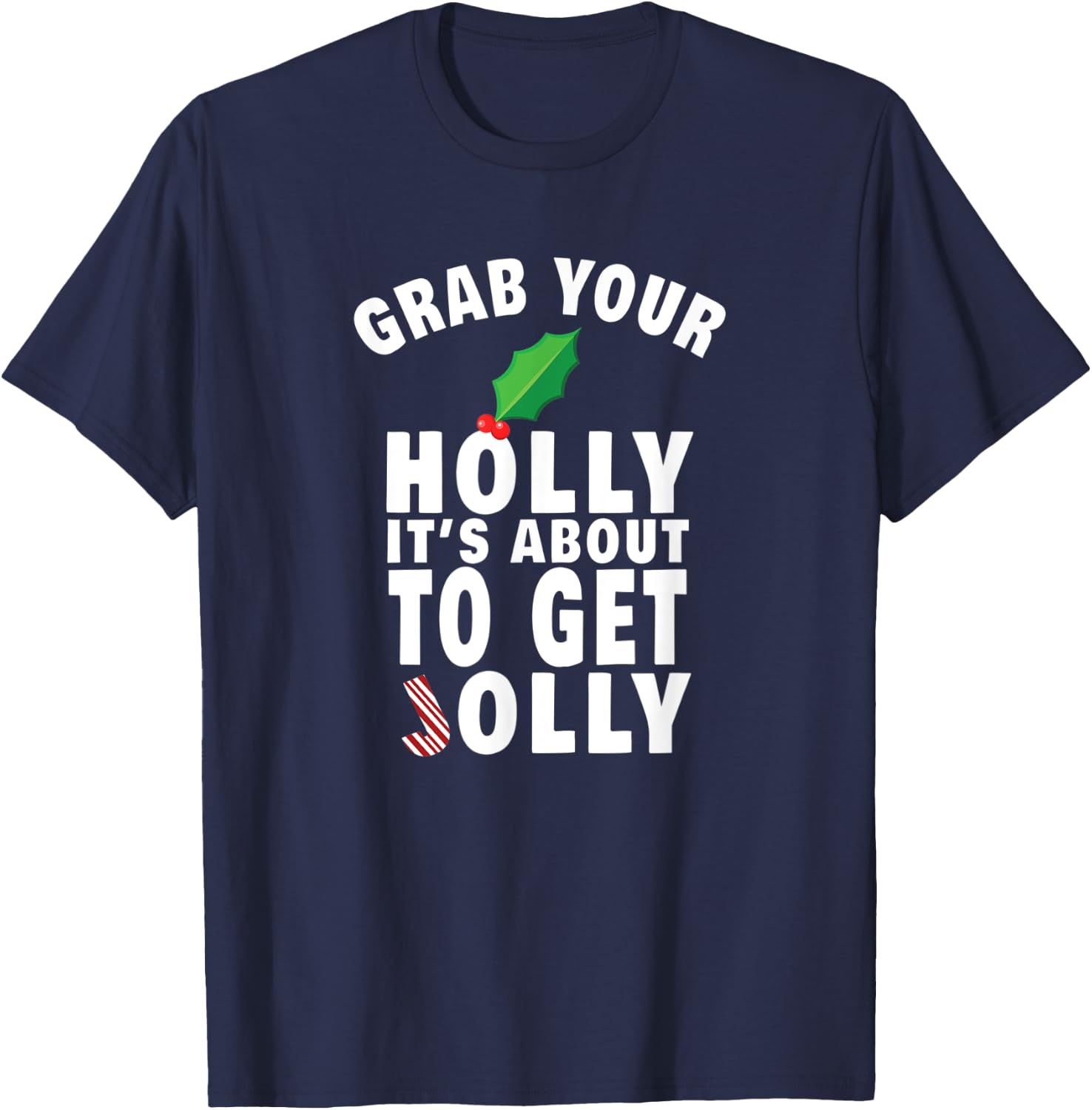 Grab Your Holly It's About to Get Jolly Funny Christmas Meme T-Shirt - T-Shirt | Navy