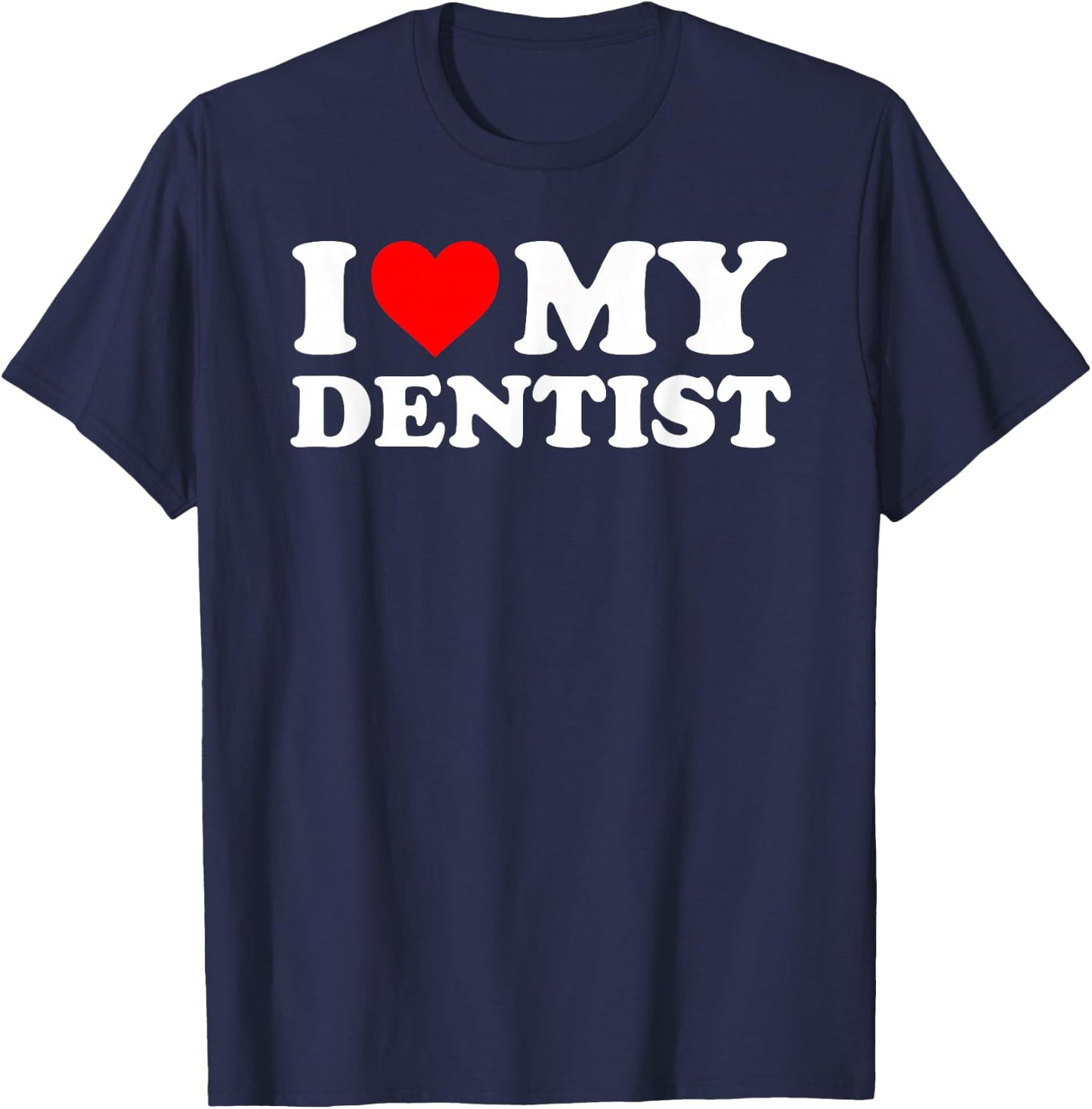 I Love My Dentist - Red Heart T-Shirt - T-Shirt | Navy