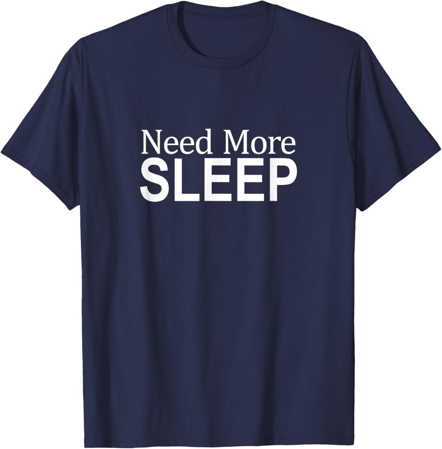 Need More Sleep T-Shirt - T-Shirt | Navy