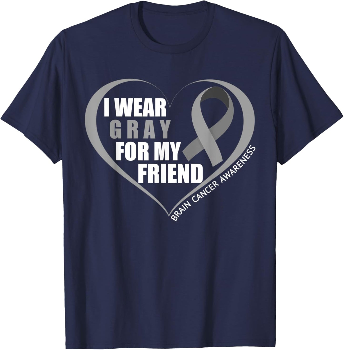 I Wear Gray For My Friend Brain Cancer Awareness Month 2023 T-Shirt - T-Shirt | Navy