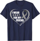 I Wear Gray For My Friend Brain Cancer Awareness Month 2023 T-Shirt - T-Shirt | Navy