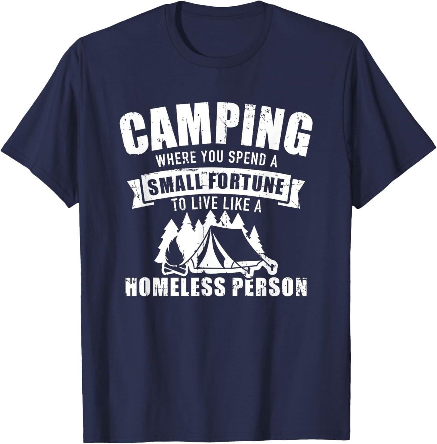 Camping where you spend a small fortune live homeless person T-Shirt - T-Shirt | Navy