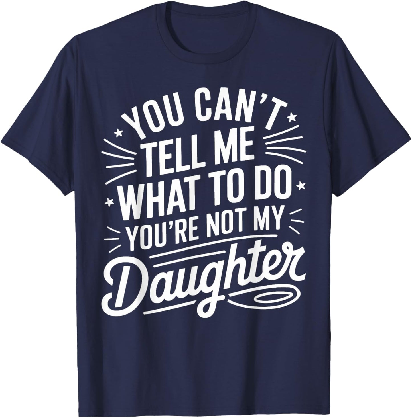You Cant Tell Me What to Do Daughter and Dad T-Shirt - T-Shirt | Navy