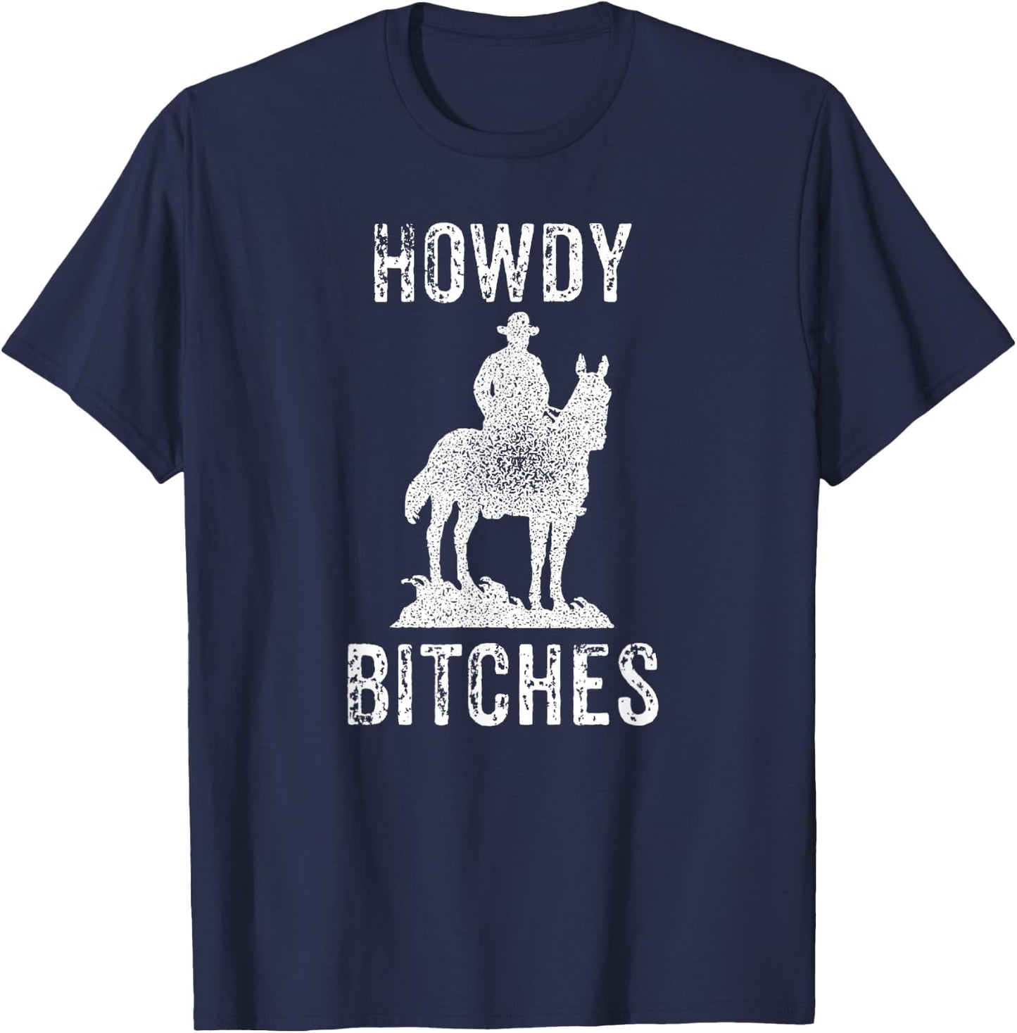 Howdy Bitches - Sarcastic Funny Saying Cowboy Adult Humor T-Shirt - T-Shirt | Navy