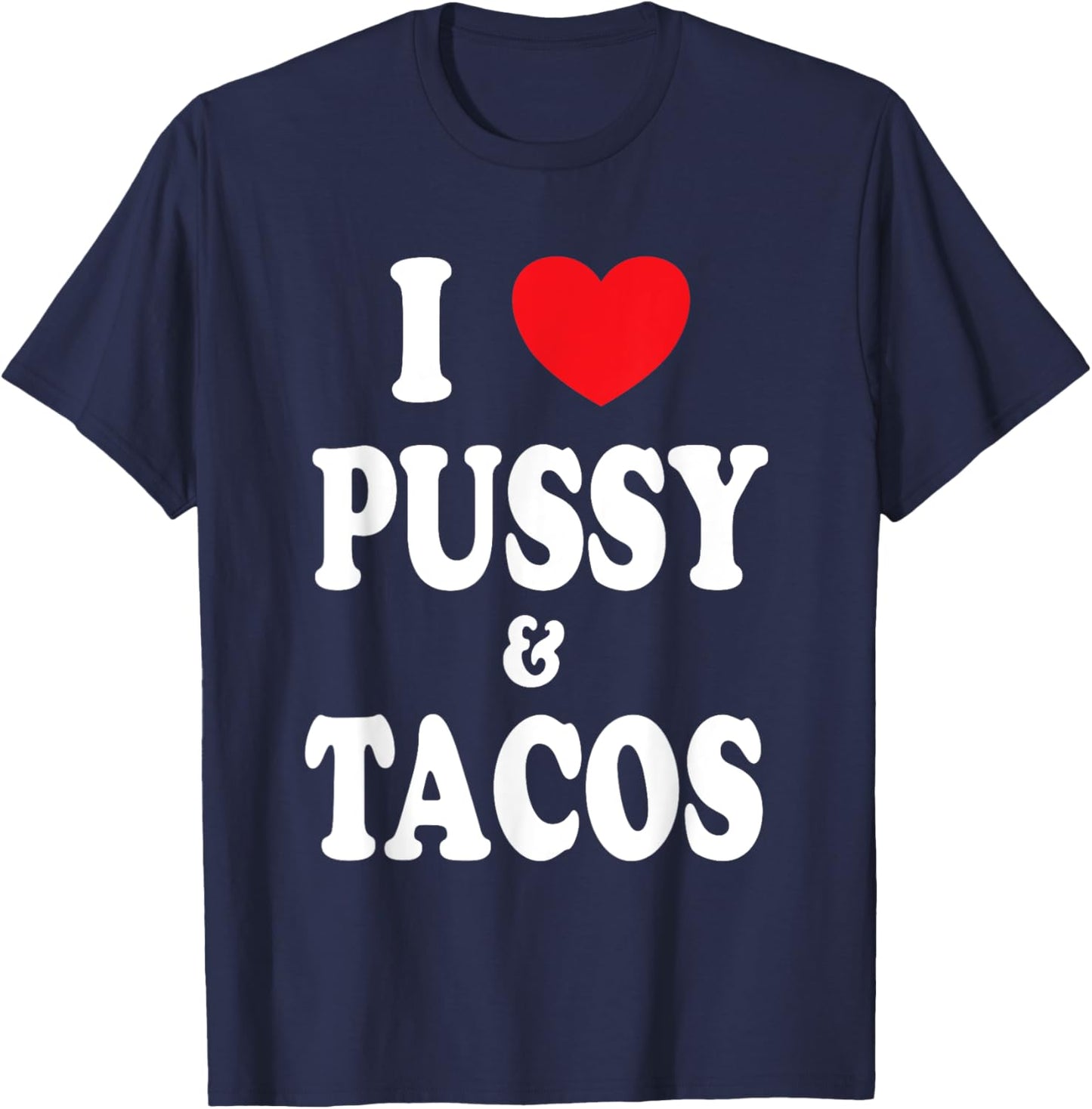 I Love Pussy and Tacos T-Shirt - T-Shirt | Navy