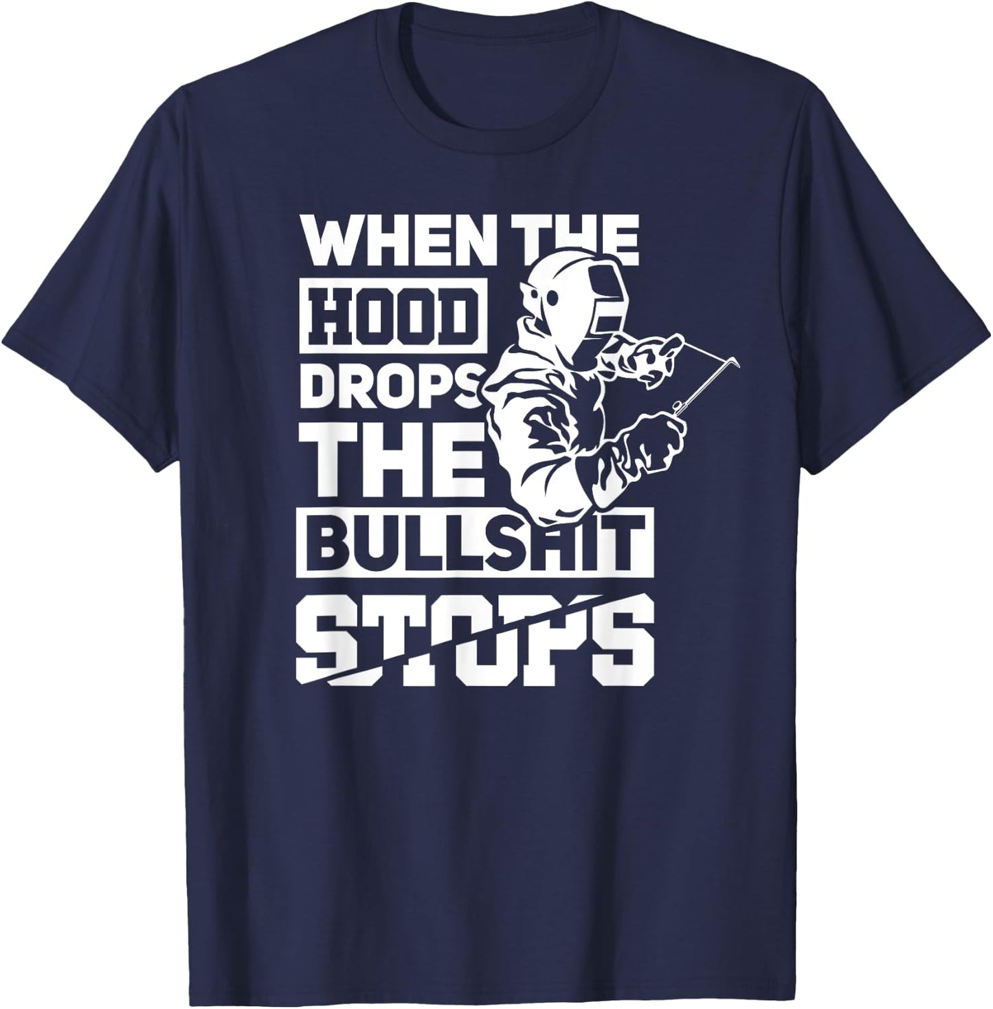 When The Hood Drops Funny Welder Gift Pipeliner Welding T-Shirt - T-Shirt | Navy