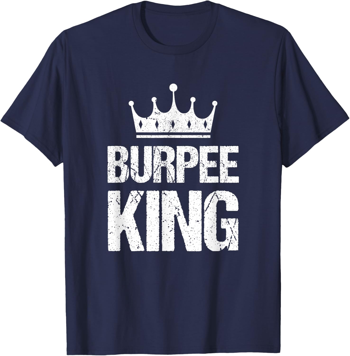 Burpee King Funny Gym Workout Burpees For Fitness Men T-Shirt - T-Shirt | Navy