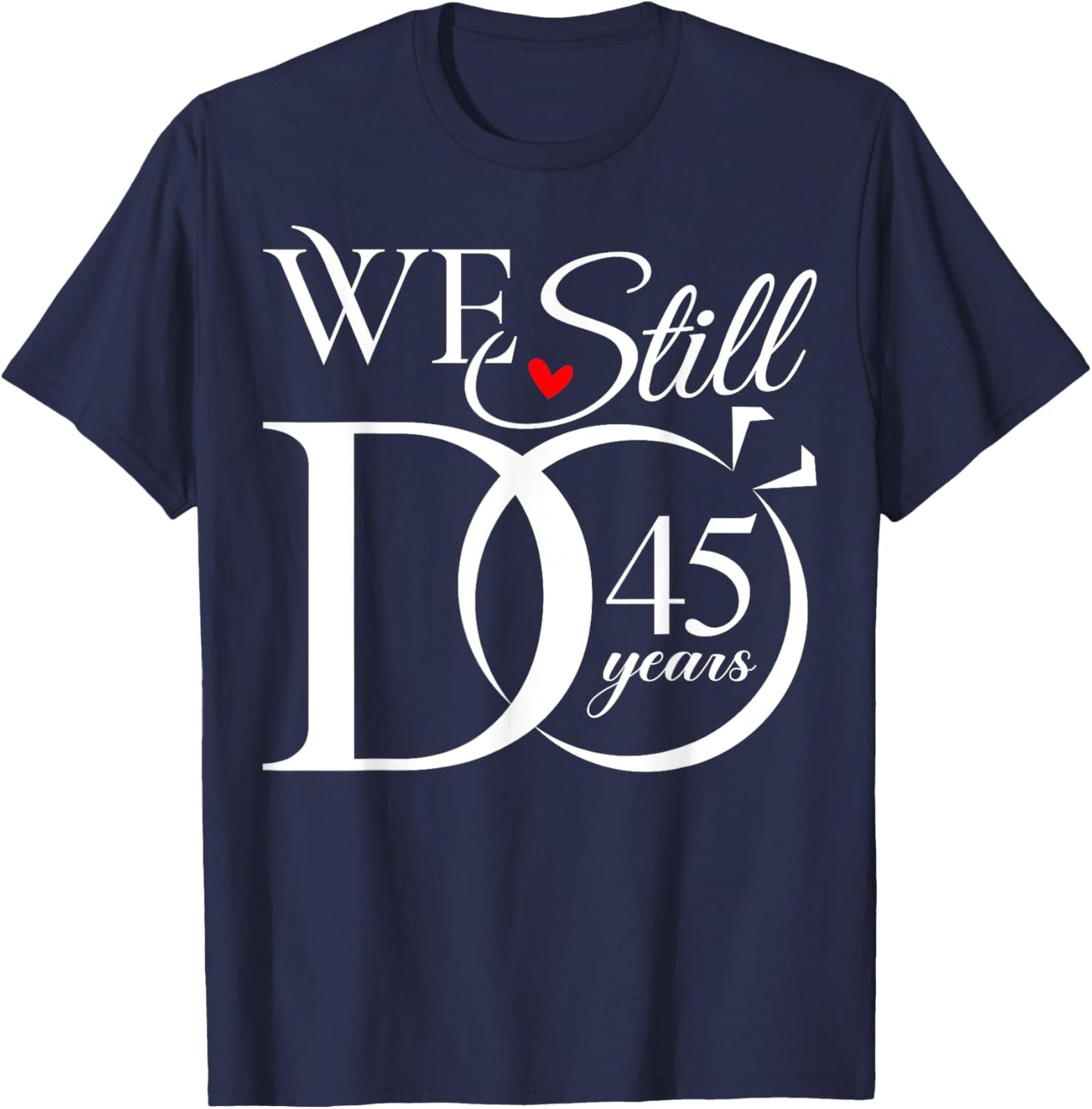 We Still Do 45 Years Funny Couple 45th Wedding Anniversary T-Shirt - T-Shirt | Navy