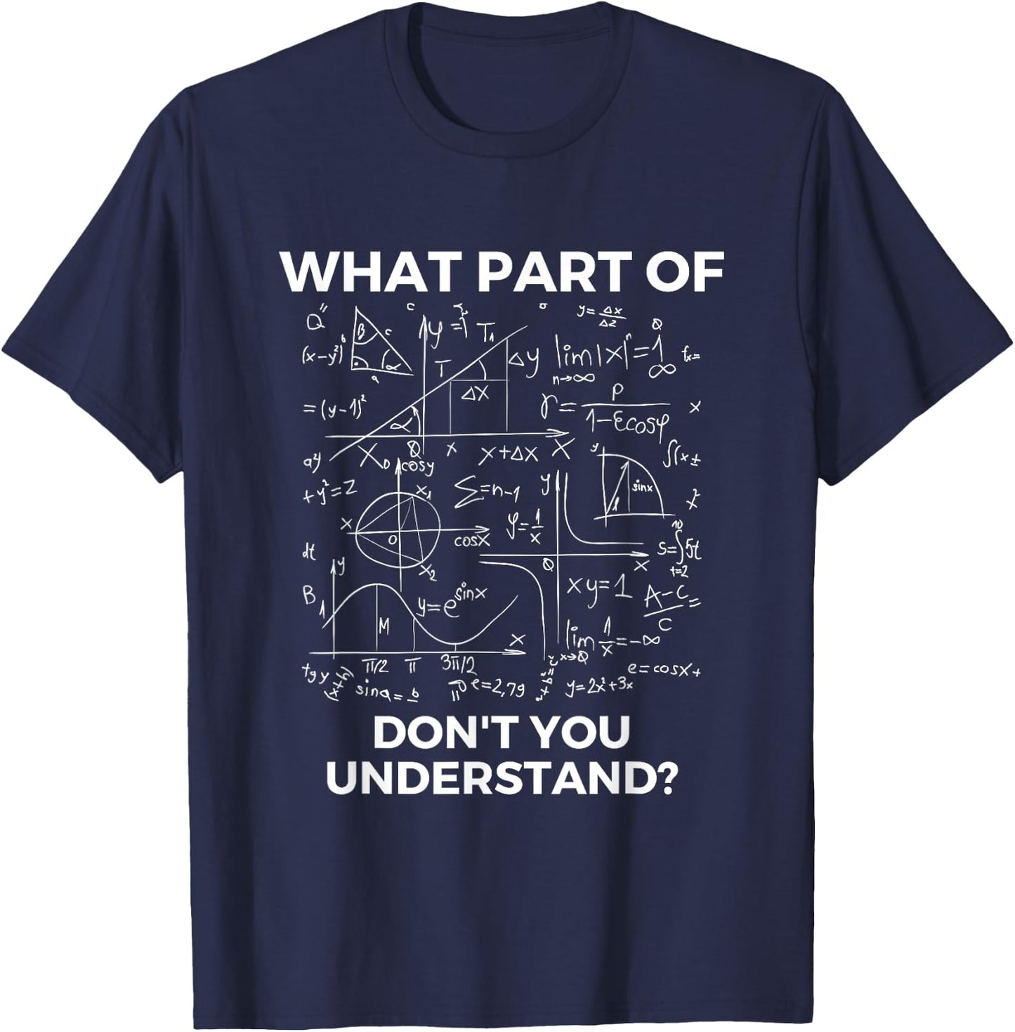What Part Of Don't You Understand - Funny Math Lover T-Shirt - T-Shirt | Navy