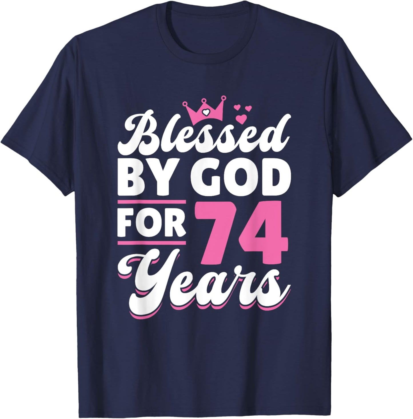 74th Birthday Woman Girl Blessed By God For 74 Years T-Shirt - T-Shirt | Navy