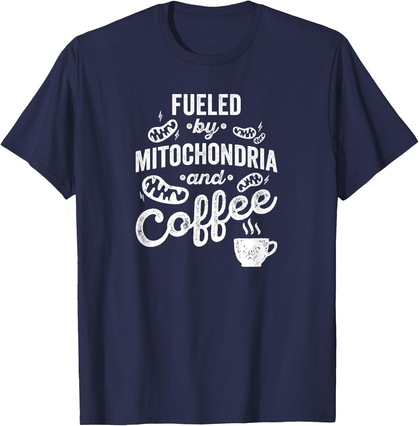Fueled By Mitochondria And Coffee Shirt for Biologist T-Shirt - T-Shirt | Navy