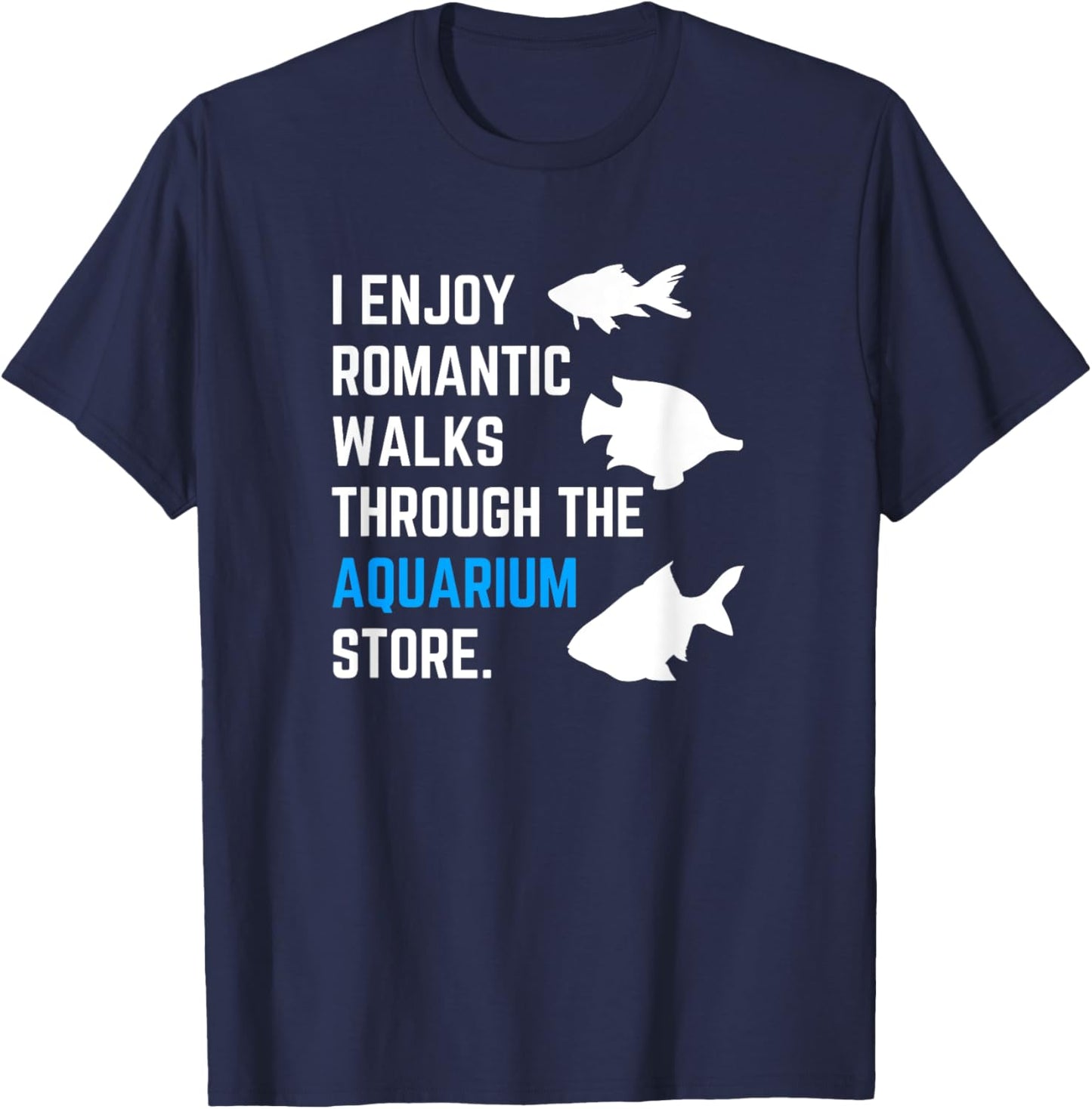 Romantic Walks Through Aquarium Funny Fish Keeping Fish Tank T-Shirt - T-Shirt | Navy
