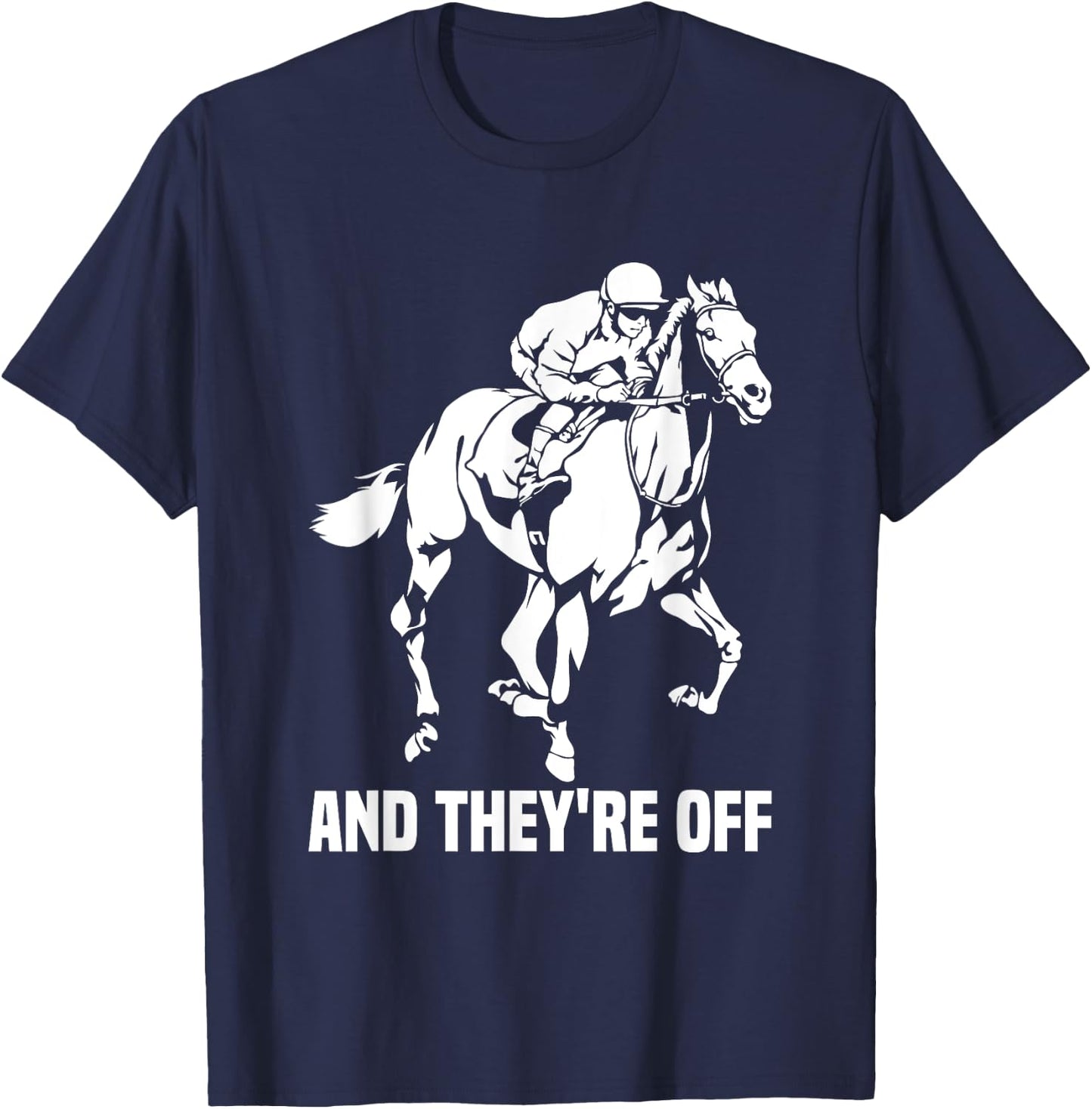 And They're Off, Horse Racing Fan, Thoroughbred Racing T-Shirt - T-Shirt | Navy