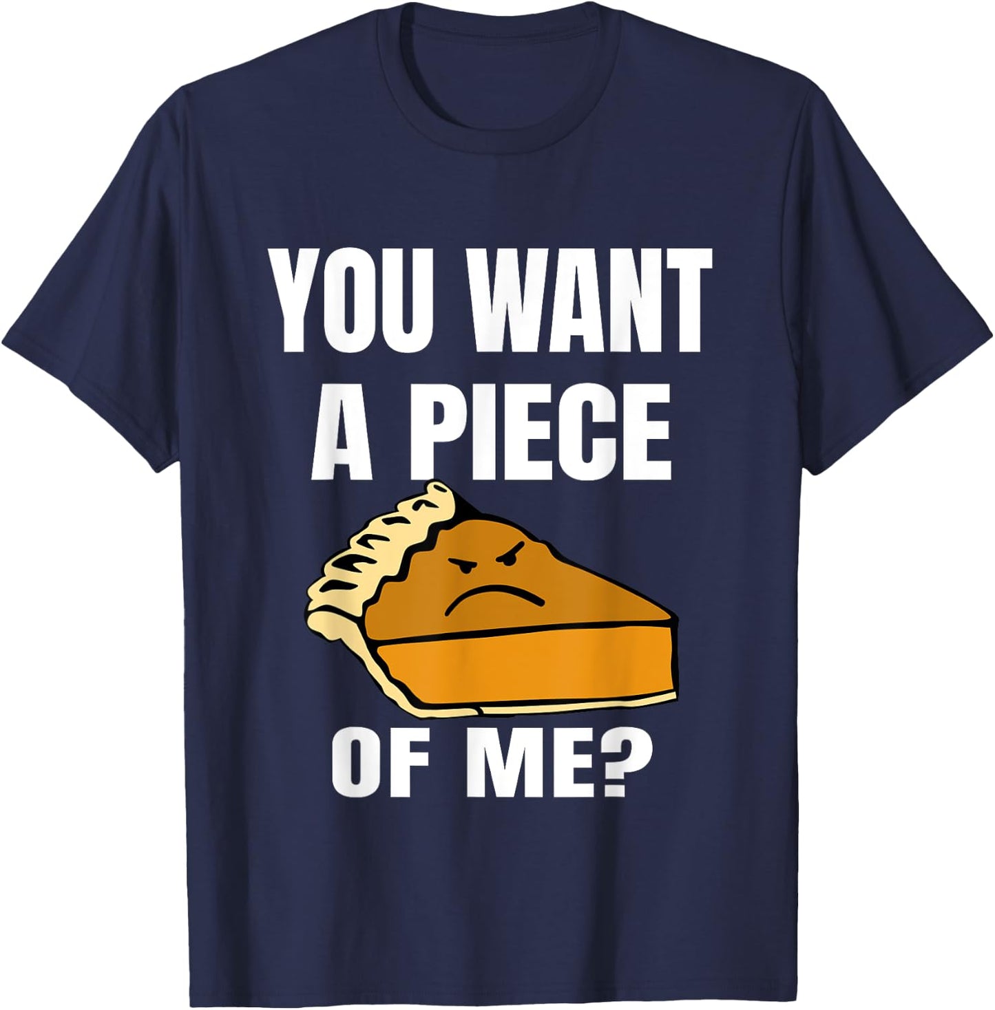 You Want A Piece Of Me Pie T-Shirt - T-Shirt | Navy