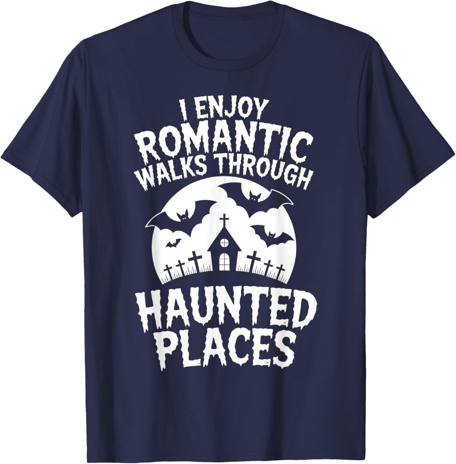 I Enjoy Romantic Walks Through Haunted Places Ghost Hunting T-Shirt - T-Shirt | Navy