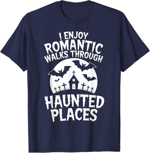 I Enjoy Romantic Walks Through Haunted Places Ghost Hunting