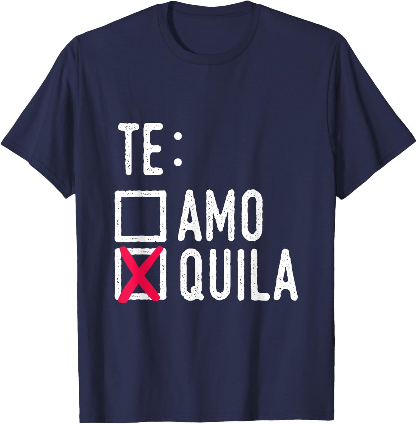 Te Amo Quila Tequila Liquor Shot Alcohol Party Drink T-Shirt - T-Shirt | Navy